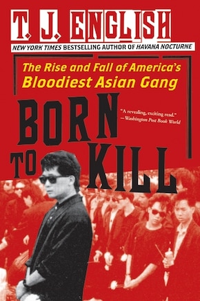 Born To Kill: The Rise and Fall of America's Bloodiest Asian Gang