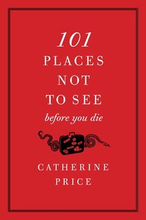 Front cover_101 Places Not to See Before You Die