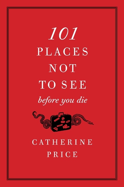 Front cover_101 Places Not to See Before You Die