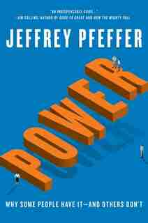 Power: Why Some People Have It—and Others Don't by Jeffrey Pfeffer