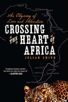 Crossing The Heart Of Africa: An Odyssey of Love and Adventure