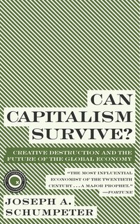 Can Capitalism Survive?: Creative Destruction and the Future of the Global Economy