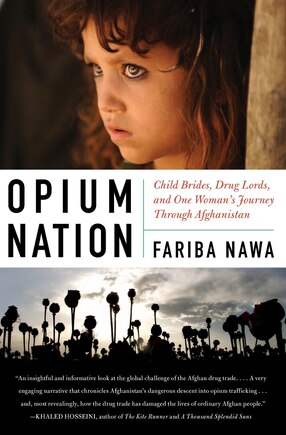 Opium Nation: Child Brides, Drug Lords, And One Woman's Journey Through Afghanistan