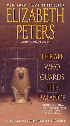 The Ape Who Guards The Balance: An Amelia Peabody Novel of Suspense