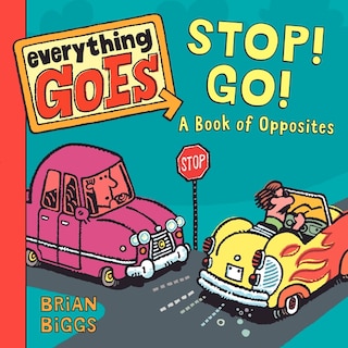 Everything Goes: Stop! Go!: A Book of Opposites