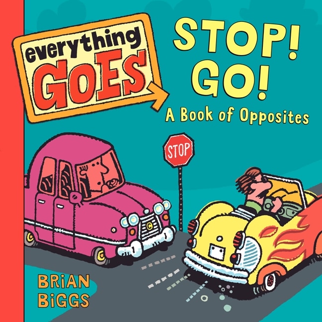 Everything Goes: Stop! Go!: A Book of Opposites