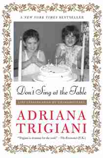 Don't Sing At The Table: Life Lessons From My Grandmothers by Adriana Trigiani