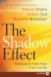 The Shadow Effect: Illuminating the Hidden Power of Your True Self