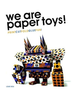 Front cover_We Are Paper Toys: Print-Cut-Fold-Glue-Fun