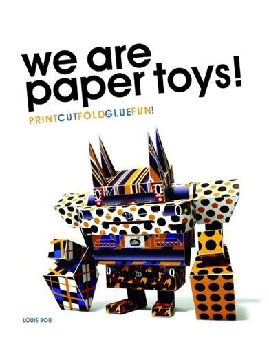 Front cover_We Are Paper Toys: Print-Cut-Fold-Glue-Fun