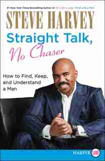 Straight Talk, No Chaser: How to Find, Keep, and Understand a Man by Steve Harvey