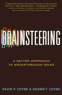 Brainsteering: A Better Approach to Breakthrough Ideas by Kevin P Coyne