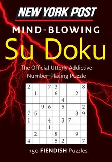 New York Post Mind-Blowing Su Doku: 150 Fiendish Puzzles