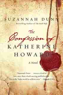 The Confession of Katherine Howard by Suzannah Dunn