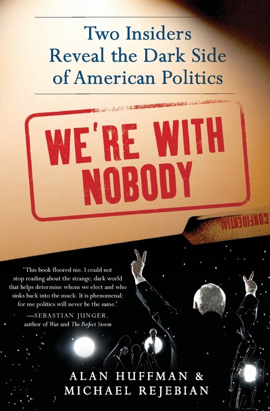 We're With Nobody: Two Insiders Reveal The Dark Side Of American Politics