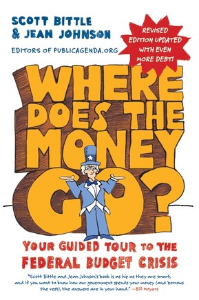 Where Does the Money Go? Rev Ed: Your Guided Tour to the Federal Budget Crisis