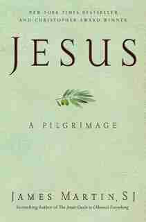 Jesus: A Pilgrimage de James Martin