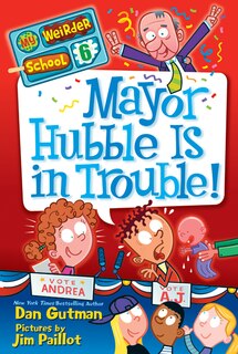Front cover_My Weirder School #6: Mayor Hubble Is in Trouble!