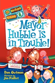 Front cover_My Weirder School #6: Mayor Hubble Is in Trouble!