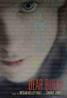 Dear Bully: Seventy Authors Tell Their Stories: Seventy Authors Tell Their Stories de Megan Kelley Hall