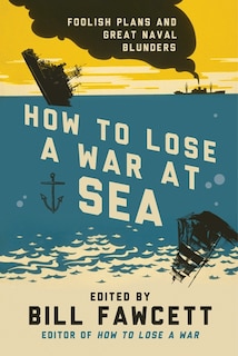 Front cover_How To Lose A War At Sea