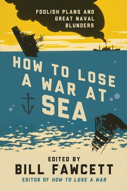 Front cover_How To Lose A War At Sea