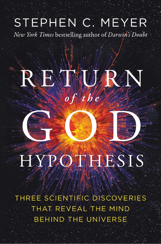 Return Of The God Hypothesis: Three Scientific Discoveries That Reveal The Mind Behind The Universe