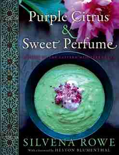 Purple Citrus And Sweet Perfume: Cuisine of the Eastern Mediterranean by Silvena Rowe