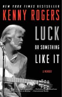 Luck Or Something Like It: A Memoir by Kenny Rogers