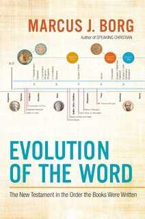 Evolution Of The Word: The New Testament In The Order The Books Were Written