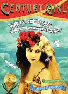 Century Girl: 100 Years in the Life of Doris Eaton Travis, Last Living Star of the Ziegfeld Follies de Lauren Redniss