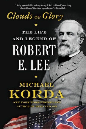 Clouds Of Glory: The Life And Legend Of Robert E. Lee