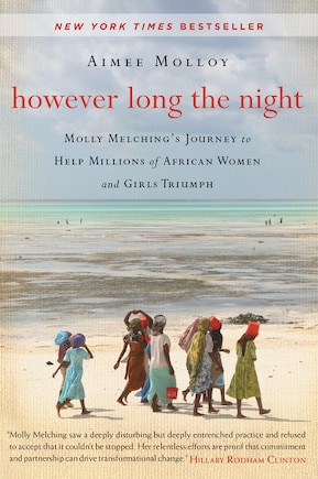 However Long the Night: Molly Melching's Journey To Help Millions Of African Women And Girls Triumph