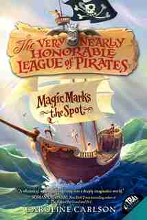 Magic Marks The Spot by Caroline Carlson