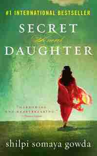 Secret Daughter: A Novel by Shilpi Somaya Gowda