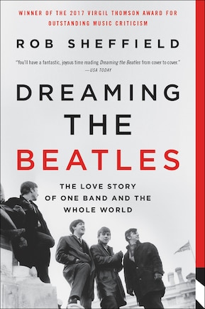 Dreaming The Beatles: The Love Story Of One Band And The Whole World