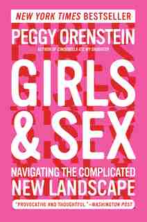 Girls & Sex: Navigating The Complicated New Landscape de Peggy Orenstein
