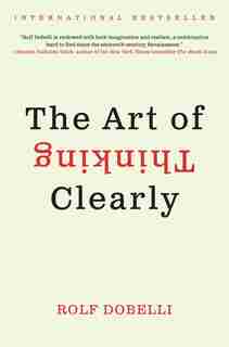 The Art of Thinking Clearly by Rolf Dobelli