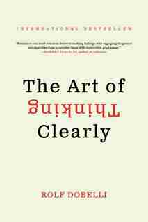 The Art of Thinking Clearly by Rolf Dobelli