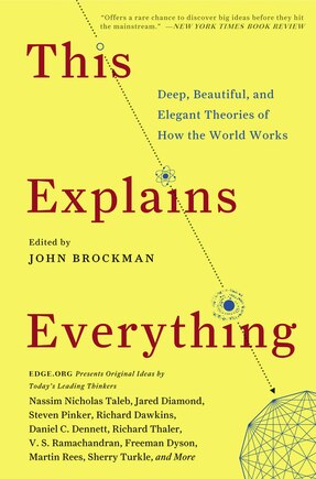 This Explains Everything: Deep, Beautiful, And Elegant Theories Of How The World Works