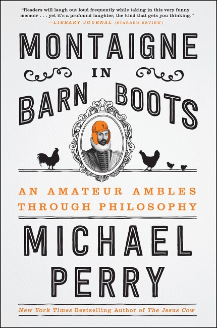 Montaigne In Barn Boots: An Amateur Ambles Through Philosophy