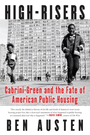 High-risers: Cabrini-green And The Fate Of American Public Housing