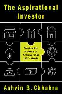 The Aspirational Investor: Taming the Markets to Achieve Your Life's Goals by Ashvin B. Chhabra