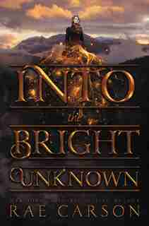 Into The Bright Unknown by Rae Carson