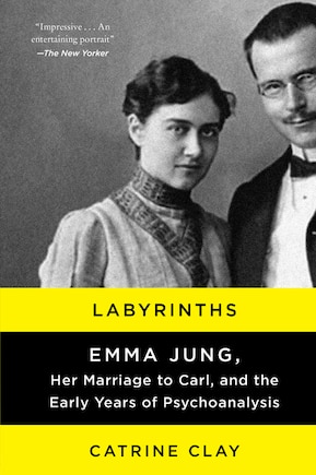 Labyrinths: Emma Jung, Her Marriage To Carl, And The Early Years Of Psychoanalysis