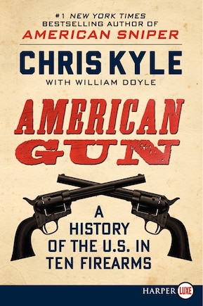 American Gun: A History Of The U.s. In Ten Firearms