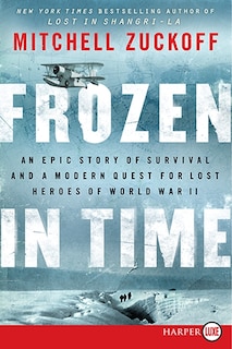 Frozen In Time: An Epic Story of Survival and a Modern Quest for Lost Heroes of World War II