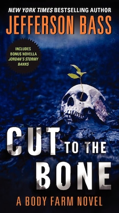 Cut To The Bone: A Body Farm Novel