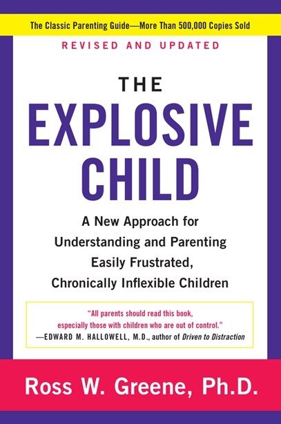The Explosive Child [Fifth Edition]: A New Approach for Understanding and Parenting Easily Frustrated, Chronically Inflexible Children by Ross W Greene