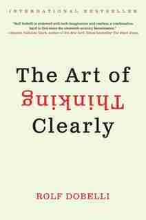 The Art Of Thinking Clearly by Rolf Dobelli